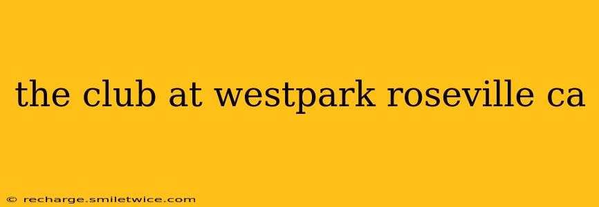 the club at westpark roseville ca