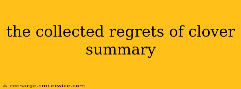 the collected regrets of clover summary
