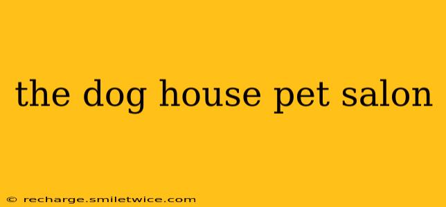 the dog house pet salon
