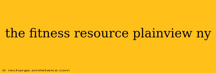the fitness resource plainview ny