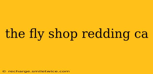 the fly shop redding ca