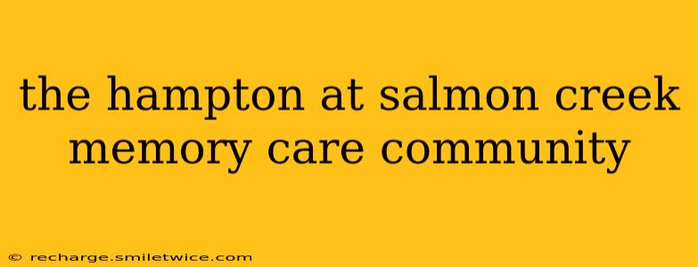 the hampton at salmon creek memory care community