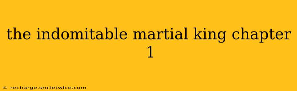 the indomitable martial king chapter 1
