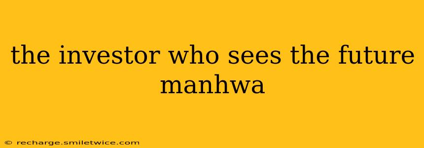 the investor who sees the future manhwa