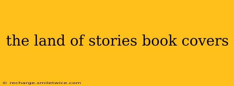 the land of stories book covers