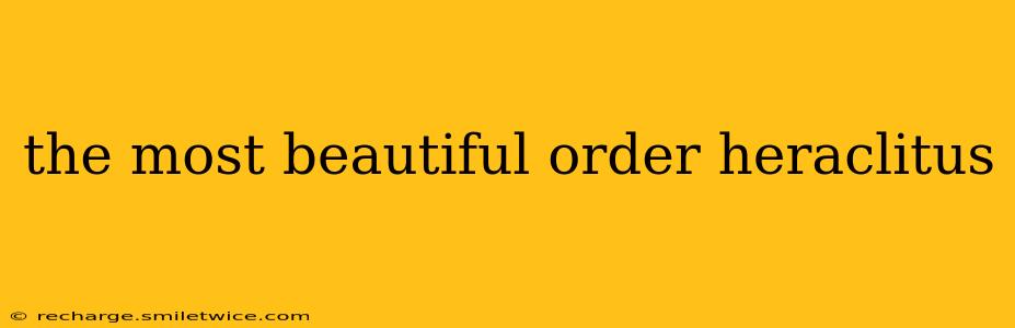 the most beautiful order heraclitus