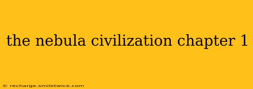 the nebula civilization chapter 1