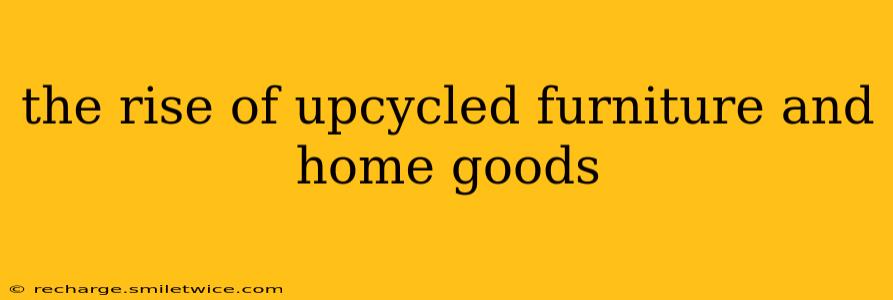 the rise of upcycled furniture and home goods