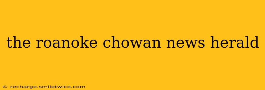 the roanoke chowan news herald