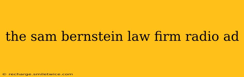 the sam bernstein law firm radio ad