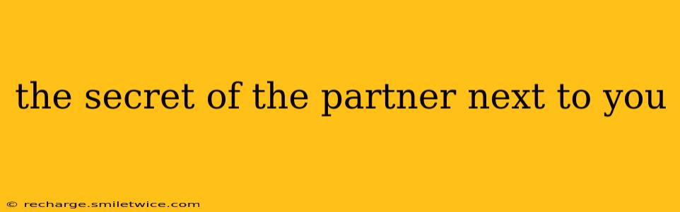 the secret of the partner next to you