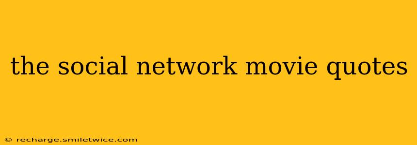 the social network movie quotes