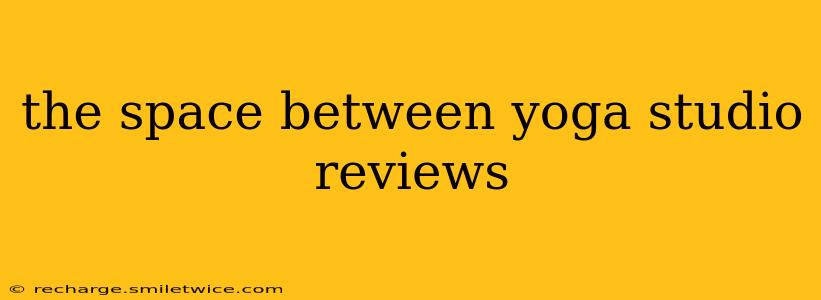 the space between yoga studio reviews