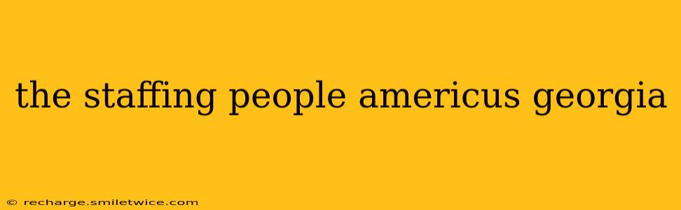 the staffing people americus georgia