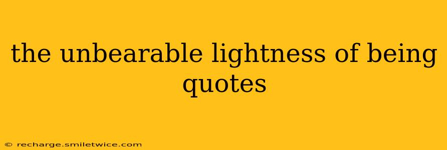 the unbearable lightness of being quotes
