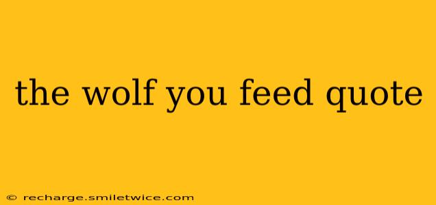 the wolf you feed quote