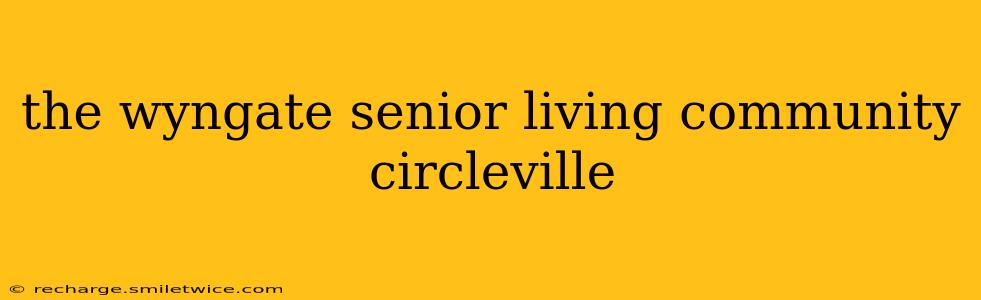 the wyngate senior living community circleville