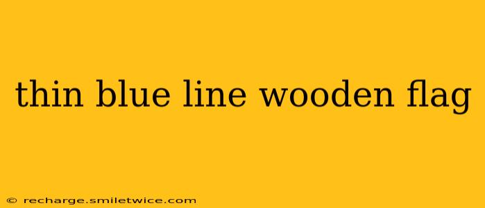 thin blue line wooden flag