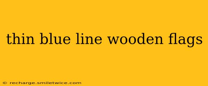thin blue line wooden flags