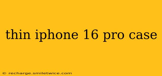 thin iphone 16 pro case