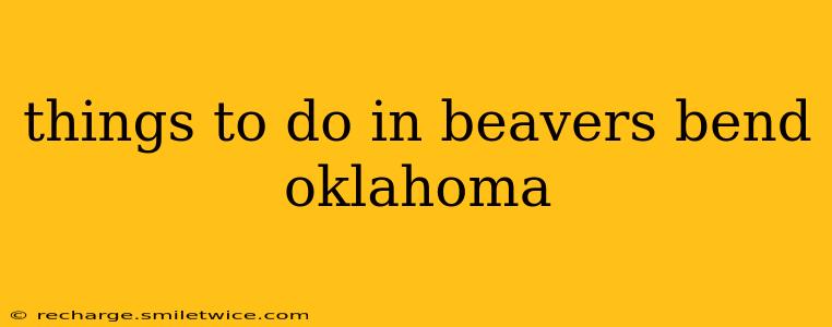 things to do in beavers bend oklahoma