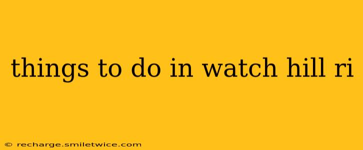 things to do in watch hill ri