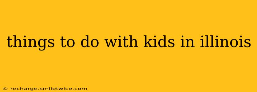 things to do with kids in illinois
