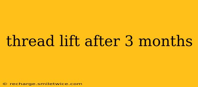 thread lift after 3 months