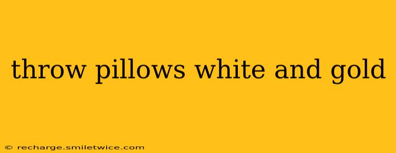 throw pillows white and gold