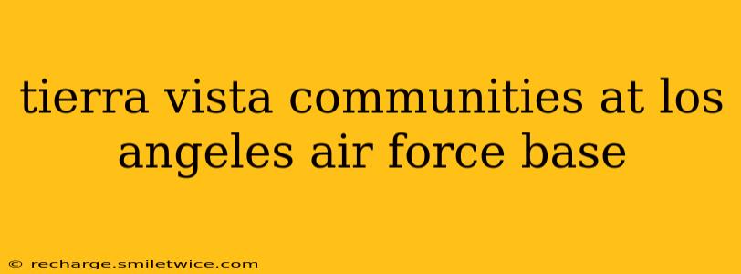 tierra vista communities at los angeles air force base