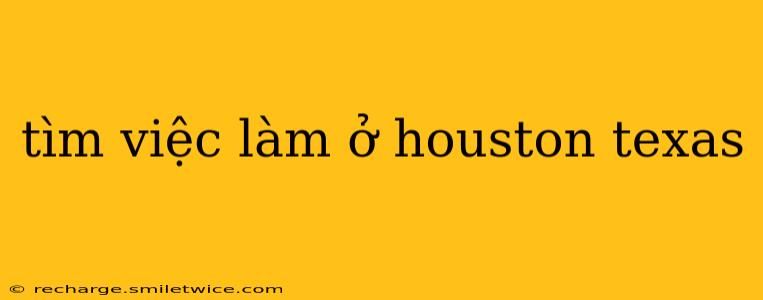 tìm việc làm ở houston texas