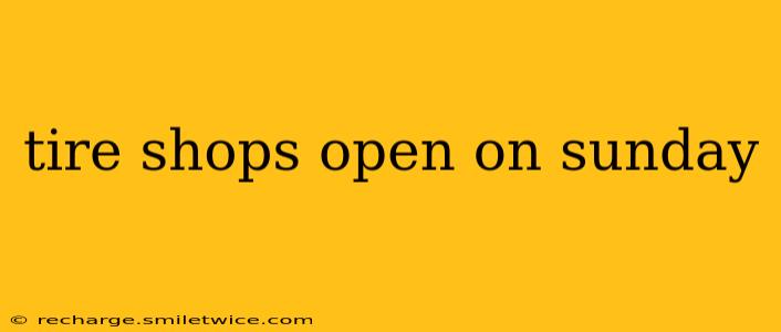 tire shops open on sunday