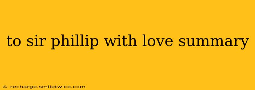 to sir phillip with love summary