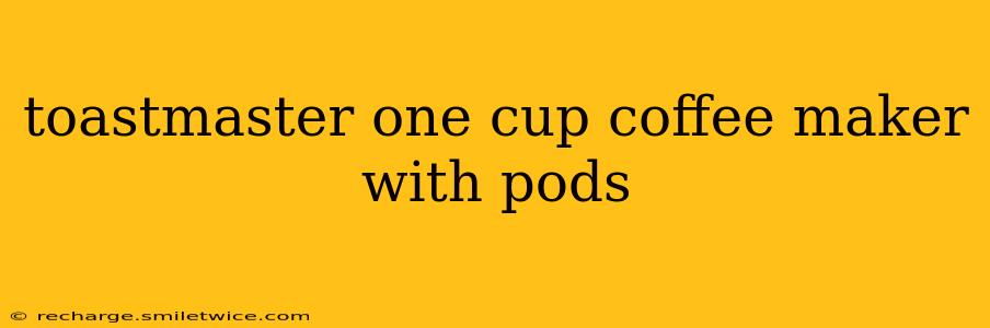 toastmaster one cup coffee maker with pods