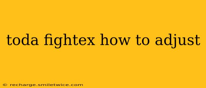 toda fightex how to adjust
