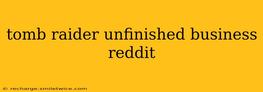 tomb raider unfinished business reddit