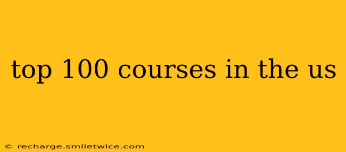 top 100 courses in the us