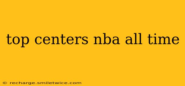 top centers nba all time