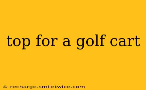top for a golf cart