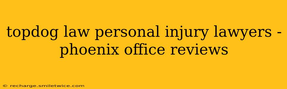 topdog law personal injury lawyers - phoenix office reviews