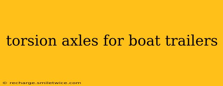 torsion axles for boat trailers