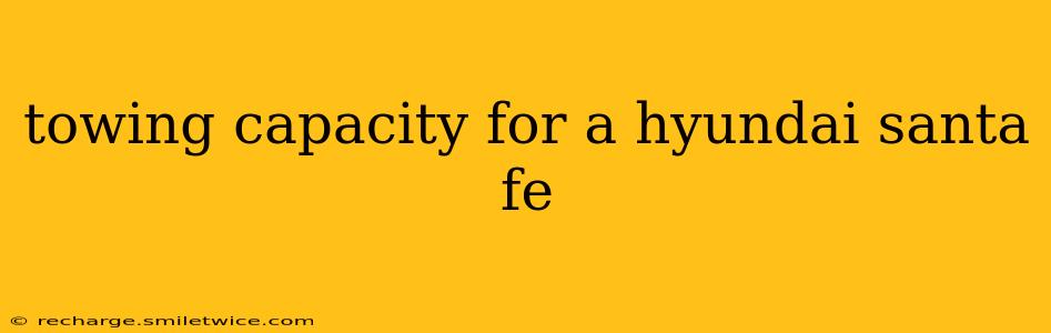 towing capacity for a hyundai santa fe
