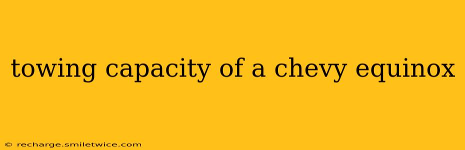 towing capacity of a chevy equinox