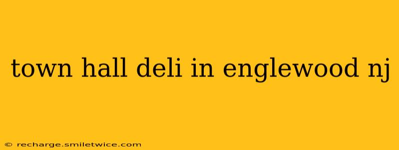 town hall deli in englewood nj