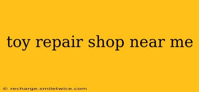 toy repair shop near me