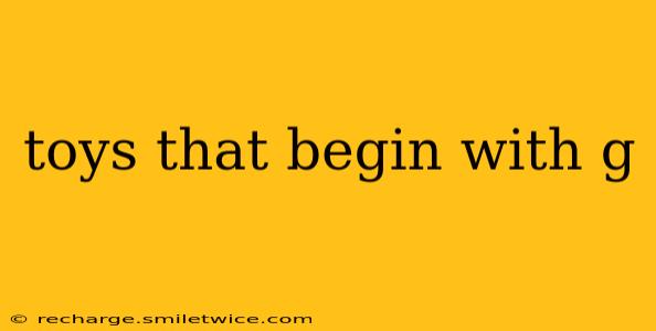 toys that begin with g
