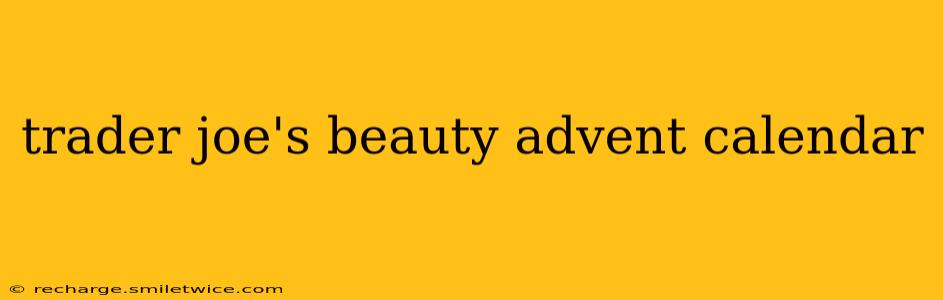 trader joe's beauty advent calendar