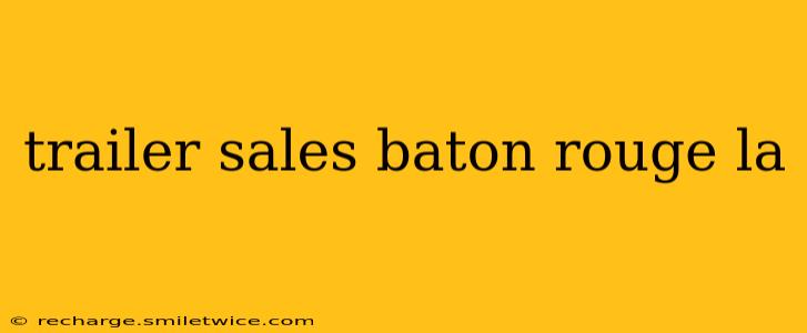 trailer sales baton rouge la