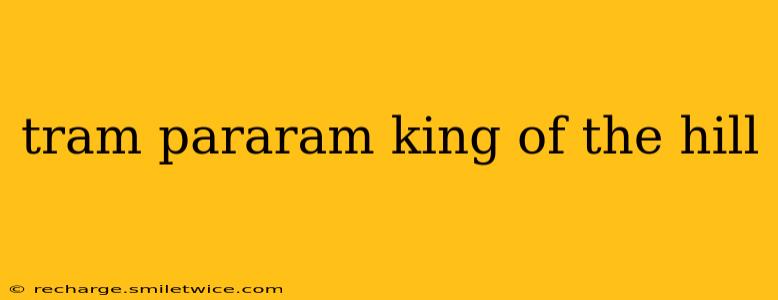 tram pararam king of the hill