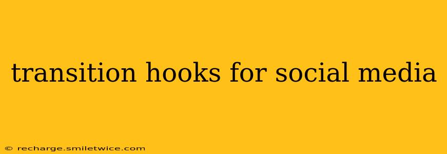 transition hooks for social media